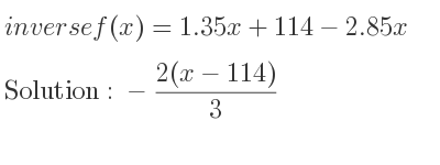The inverse of f(x)=1.35x+114-2.85x is -(2(x-114))/3